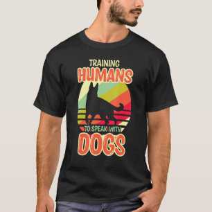 Training Humans To Speak With Dogs Dog Trainer T-Shirt