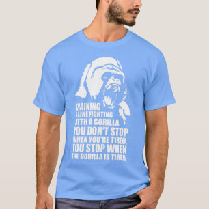 Training Is Like Fighting A Gorilla T-Shirt