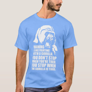 Training Is Like Fighting A Gorilla T-Shirt