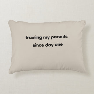 Training My Parents Since Day One  Decorative Cushion