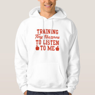 Training Tiny Humans To Listen To Me Hoodie