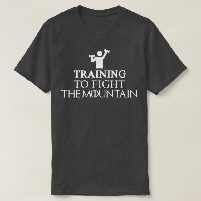 Training To Fight The Mountain Funny Gym Workout D T-Shirt (Design Front)