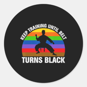 Training Until Belt Turns Black Karate Taekwondo J Classic Round Sticker