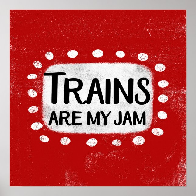 Trains Are My Jam Poster Wall Art (Front)