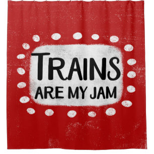Trains Are My Jam Shower Curtain