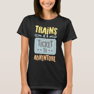 Trains Is A Ticket To The Adventure Vintage Hobbyi T-Shirt