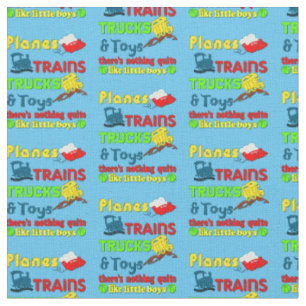 Trains Planes Trucks Toys Nothing Like Little Boys Fabric