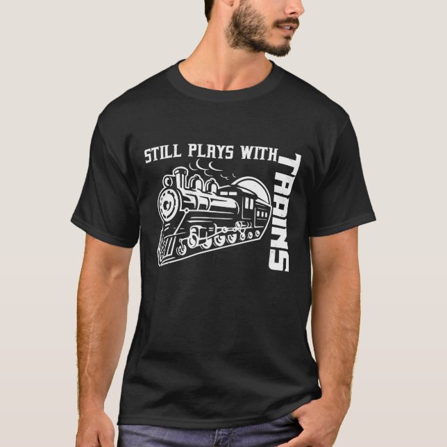 Trains - still plays with them.  Model, big ones T-Shirt (Front)
