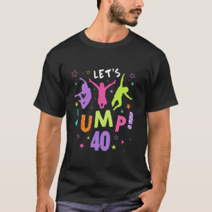 Trampoline Bounce 40th Birthday Party Outfit Outdo T-Shirt
