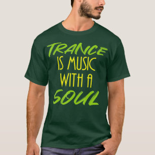 Trance is music with a soul - Cool house DJ T-Shirt