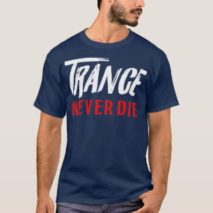 Trance never Dies - House DJ music tees