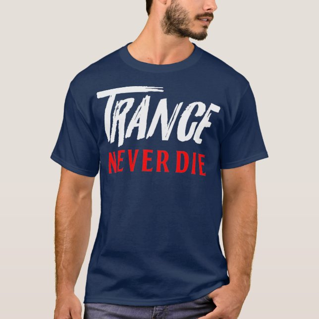 Trance never Dies - House DJ music tees (Front)