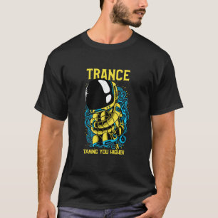 Trance Taking You Higher - Trance Music Astronaut  T-Shirt