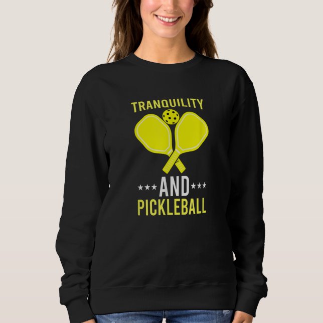 Tranquility and Pickleball  Fun    Dink Sweatshirt (Front)