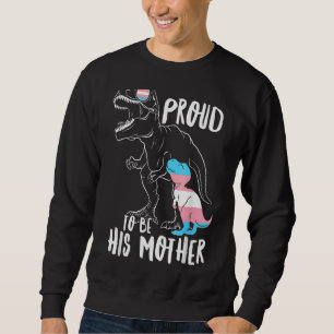 Trans Dinosaur Proud His Mother Transgender Mamasa Sweatshirt