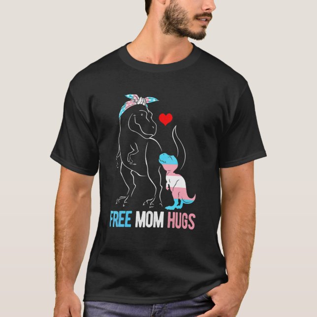 Trans Free Mom Hugs Dinosaur Rex Mama Transgender  T-Shirt (Front)