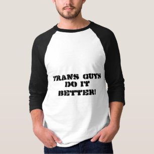 Trans Guys Do It Better! T-Shirt