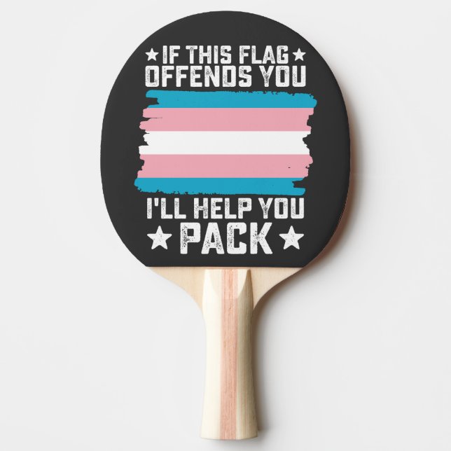 Trans If This Flag Offends You I'll Help You Pack Ping Pong Paddle (Front)