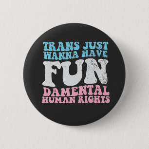 Trans Just Wanna Have Fun-damental Human Rights 6 Cm Round Badge