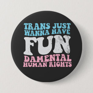 Trans Just Wanna Have Fun-damental Human Rights 7.5 Cm Round Badge