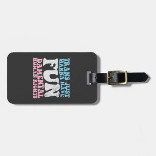 Trans Just Wanna Have Fun-damental Human Rights Luggage Tag