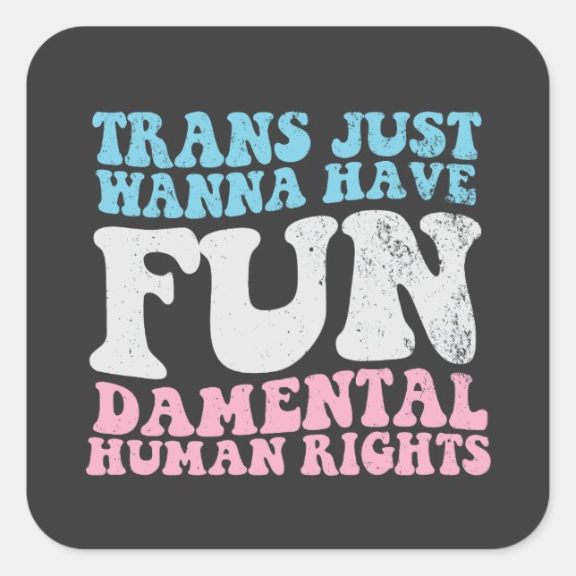 Trans Just Wanna Have Fun-damental Human Rights Square Sticker (Front)