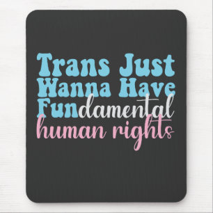 Trans Just Wanna Have Fundamental Human Rights Mouse Pad