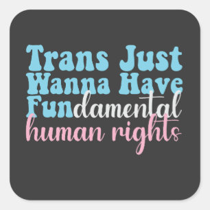 Trans Just Wanna Have Fundamental Human Rights Square Sticker