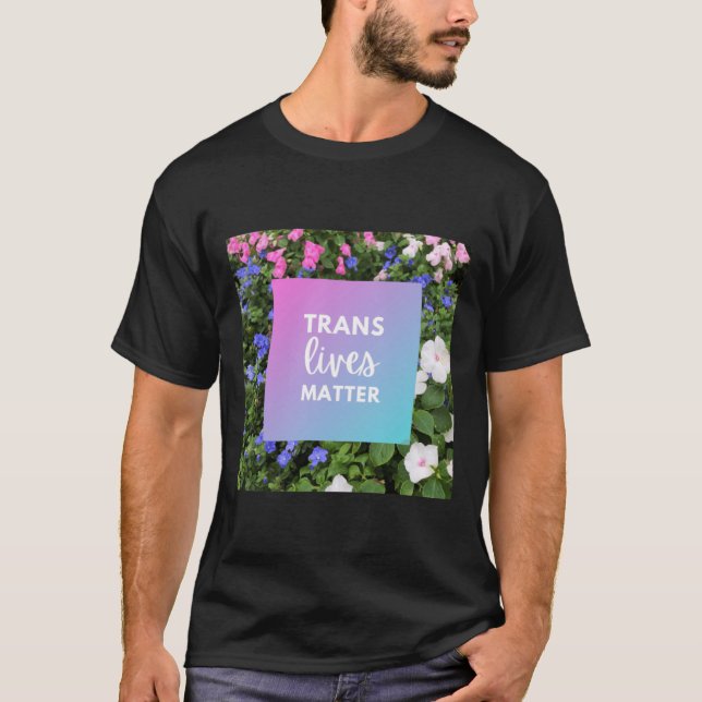 Trans Lives Floral Typography  T-Shirt (Front)