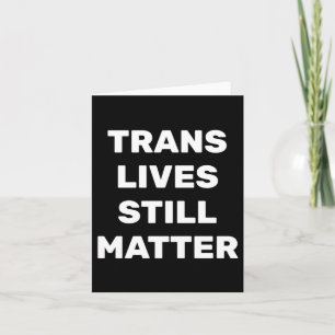 Trans Lives Still - Lgbtq Rights - Trans Rights  Card