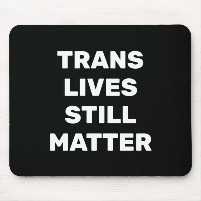 Trans Lives Still - Lgbtq Rights - Trans Rights  Mouse Pad (Front)