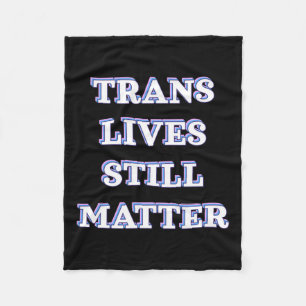 Trans Lives Still - Trans Rights 1 Fleece Blanket