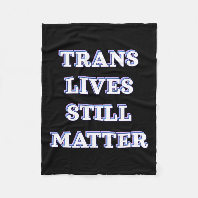 Trans Lives Still - Trans Rights 1  Fleece Blanket (Front)