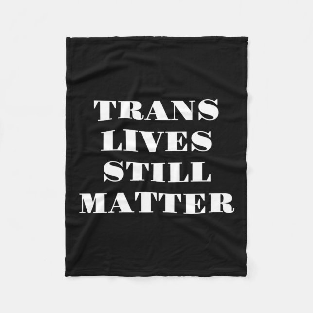 Trans Lives Still - Trans Rights 3  Fleece Blanket (Front)