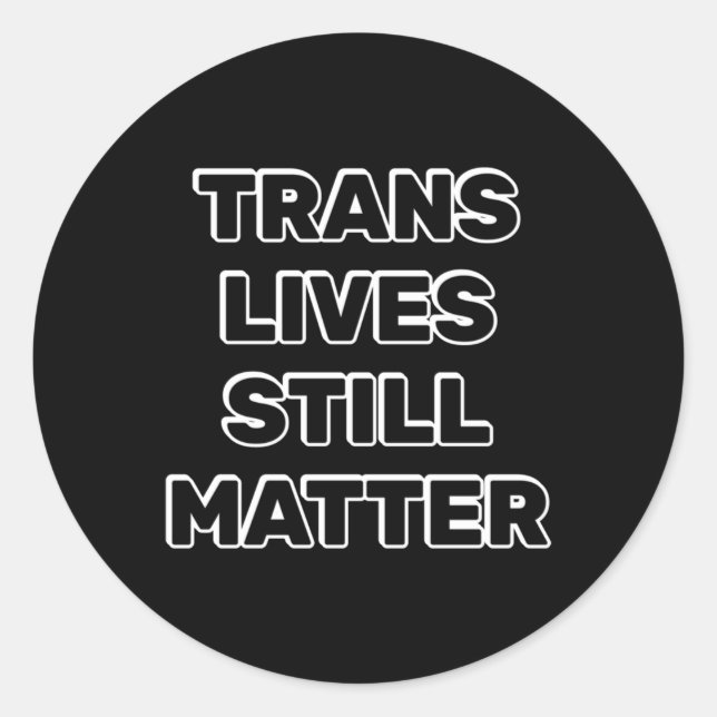 Trans Lives Still - Trans Rights  Classic Round Sticker (Front)