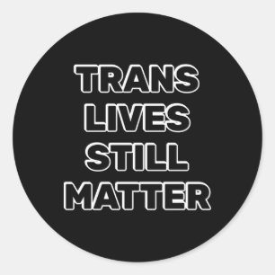 Trans Lives Still - Trans Rights  Classic Round Sticker