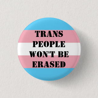 Trans people won't be erased button. 3 cm round badge