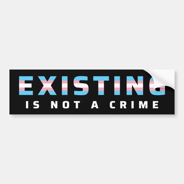 Trans Pride Flag Existing Is Not a Crime Bumper Sticker (Front)