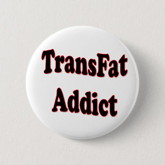 TransFat Addict 6 Cm Round Badge