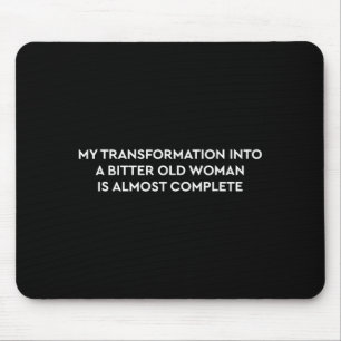 Transformation into a bitter old woman is almost mouse pad