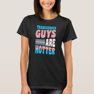 Transgender Guys Are Hotter Trans Pride Boyfriend T-Shirt