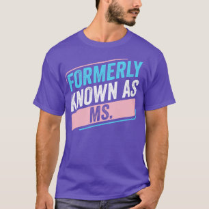 Transgender LGBT Formerly Knows as Ms Trans Pride  T-Shirt