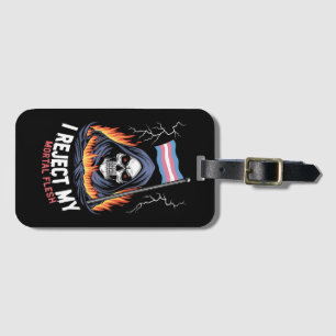 Transgender LGBT Pride I Reject My Mortal Flesh Luggage Tag