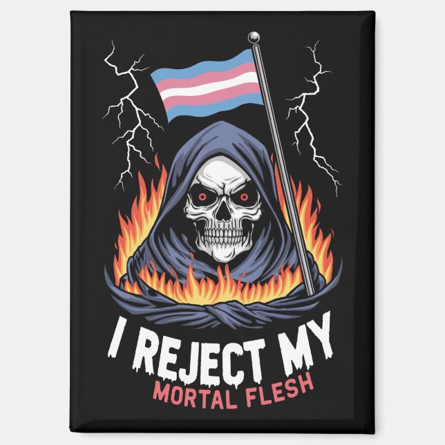 Transgender LGBT Pride I Reject My Mortal Flesh Magnet (Front)