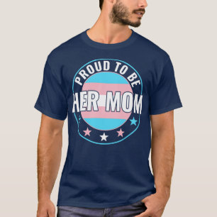 Transgender LGBT Proud to Be Her Mum Trans Pride A T-Shirt