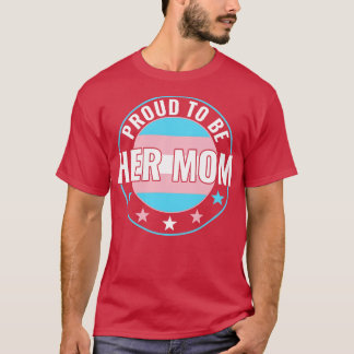 Transgender LGBT Proud to Be Her Mum Trans Pride A T-Shirt