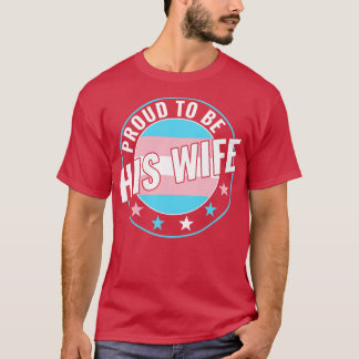 Transgender LGBT Proud to Be His Wife Trans Pride T-Shirt
