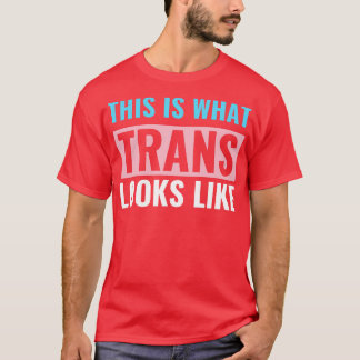 Transgender LGBT Trans This is What Trans Looks Li T-Shirt