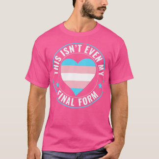 Transgender LGBT Trans This isnt Even My Final For T-Shirt