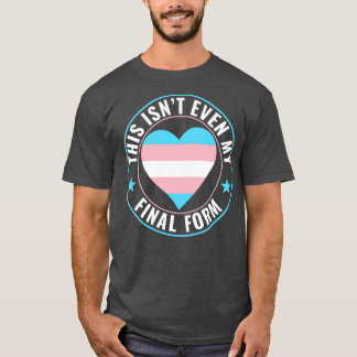 Transgender LGBT Trans This isnt Even My Final For T-Shirt